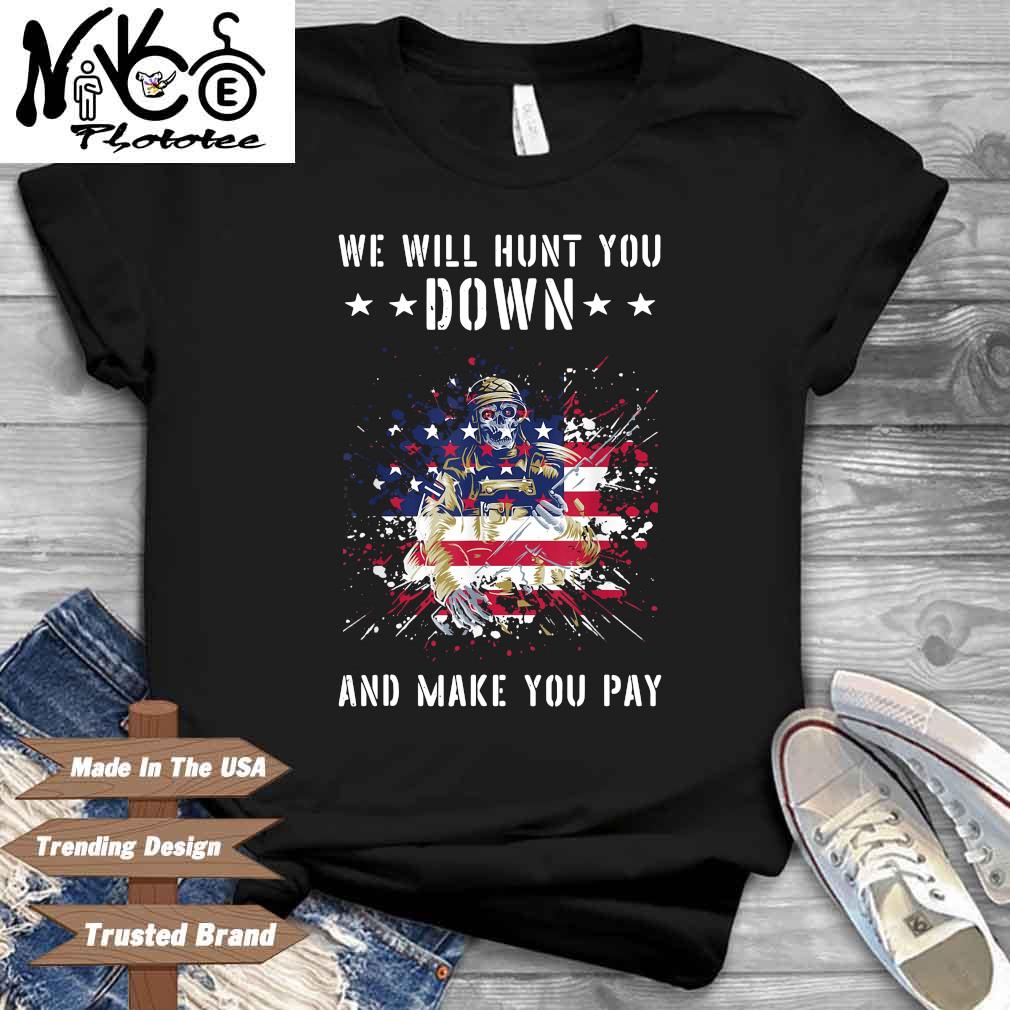 Veteran we will hunt you down and make you pay American flag shirt