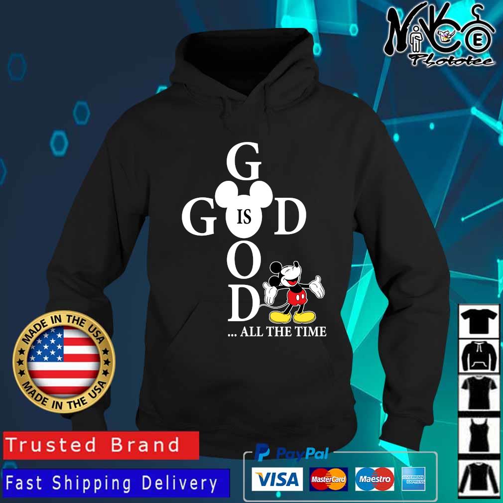 Mickey Mouse Good Is God All The Time Shirt Hoodie