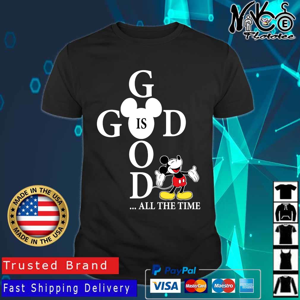 Mickey Mouse Good Is God All The Time Shirt