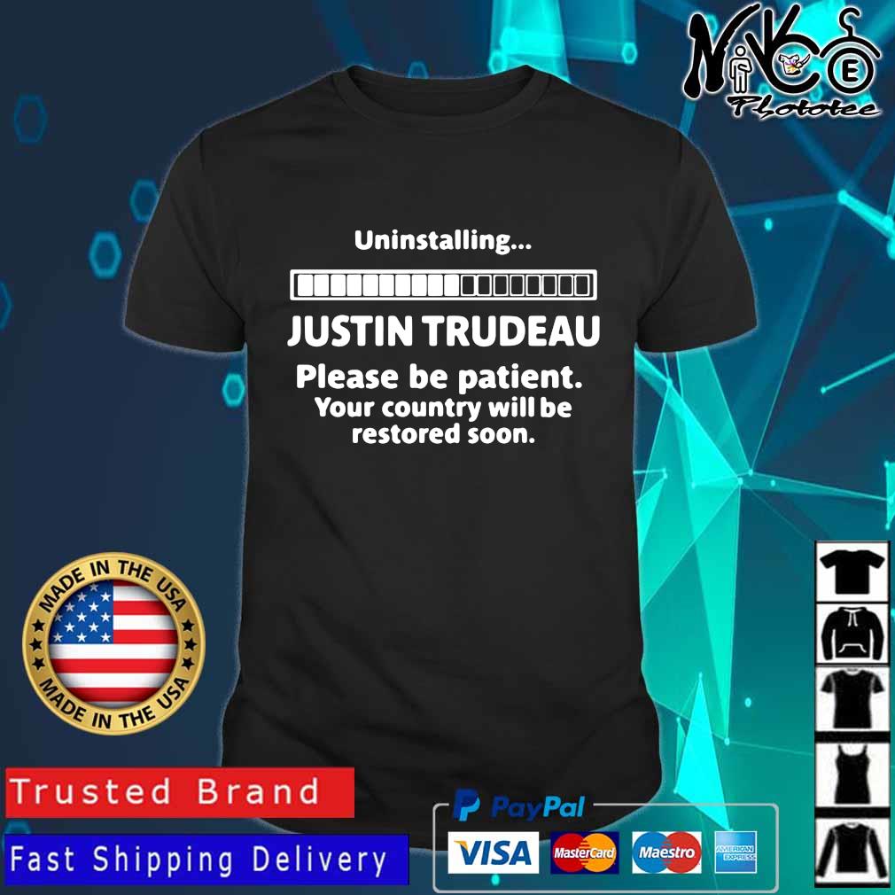 Uninstalling Justin Trudeau Please Be Patient Your Country Will Be Restored Soon Shirt
