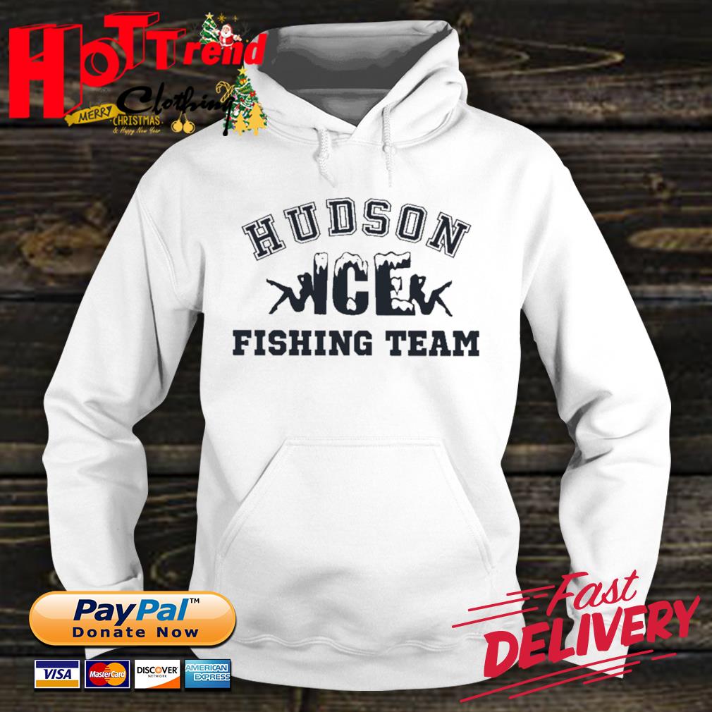 Hudson Ice Fishing Team shirt, hoodie, sweater, long sleeve and